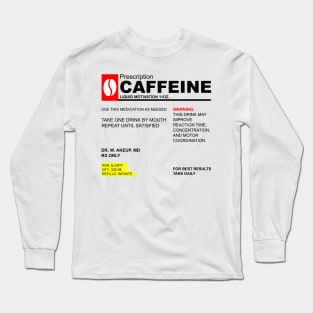 Caffeine Prescription Long Sleeve T-Shirt